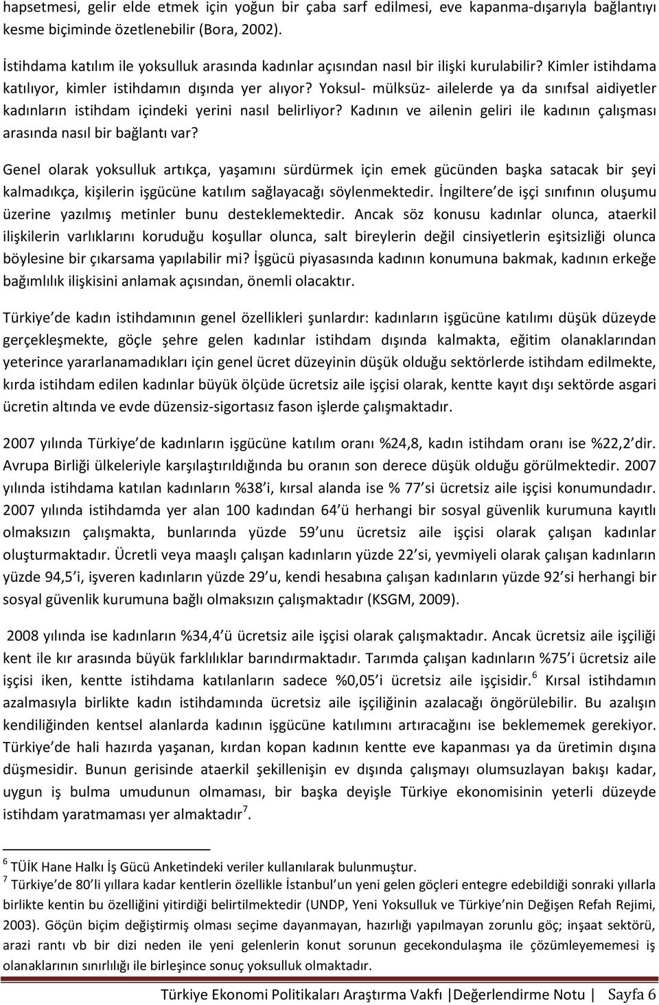 Yoksul- mülksüz- ailelerde ya da sınıfsal aidiyetler kadınların istihdam içindeki yerini nasıl belirliyor? Kadının ve ailenin geliri ile kadının çalışması arasında nasıl bir bağlantı var?