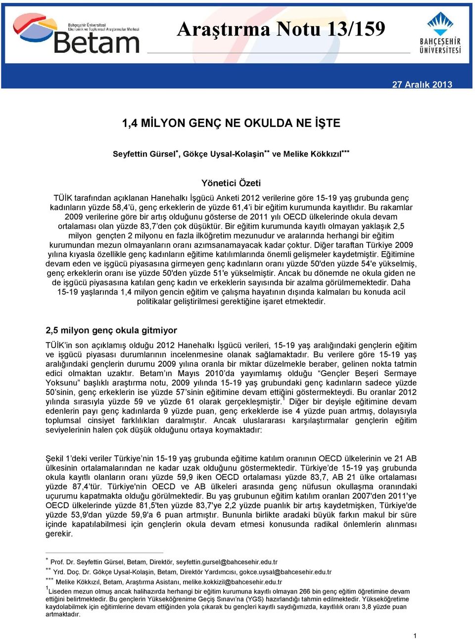 Bu rakamlar 2009 verilerine göre bir artış olduğunu gösterse de 2011 yılı OECD ülkelerinde okula devam ortalaması olan yüzde 83,7 den çok düşüktür.