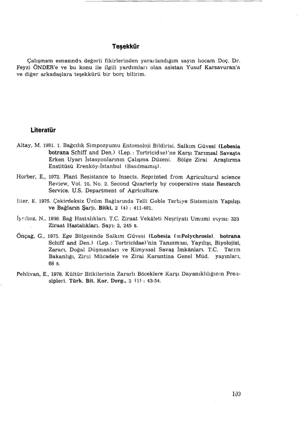 Salkım Güvesi ILobesia botrana Selıiff and Den.l (Lep.: Tortrioidae) 'ne Karşı Tarımsal Savaşta Erken Uyarı İstasyorılarmın Çalışma Düzeni.