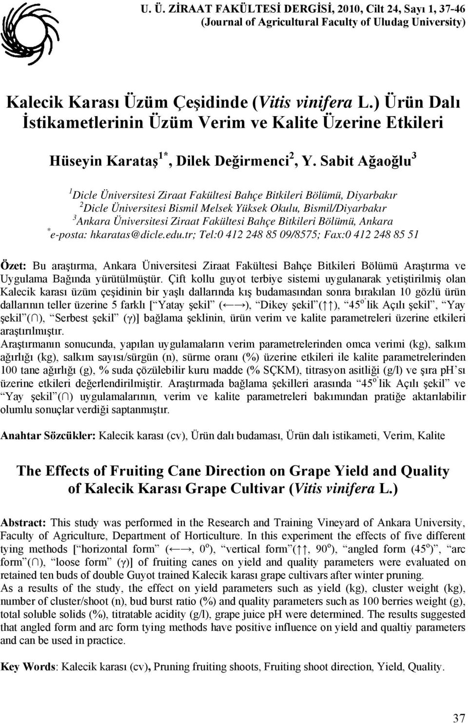 Sabit Ağaoğlu 3 1 Dicle Üniversitesi Ziraat Fakültesi Bahçe Bitkileri Bölümü, Diyarbakır 2 Dicle Üniversitesi Bismil Melsek Yüksek Okulu, Bismil/Diyarbakır 3 Ankara Üniversitesi Ziraat Fakültesi