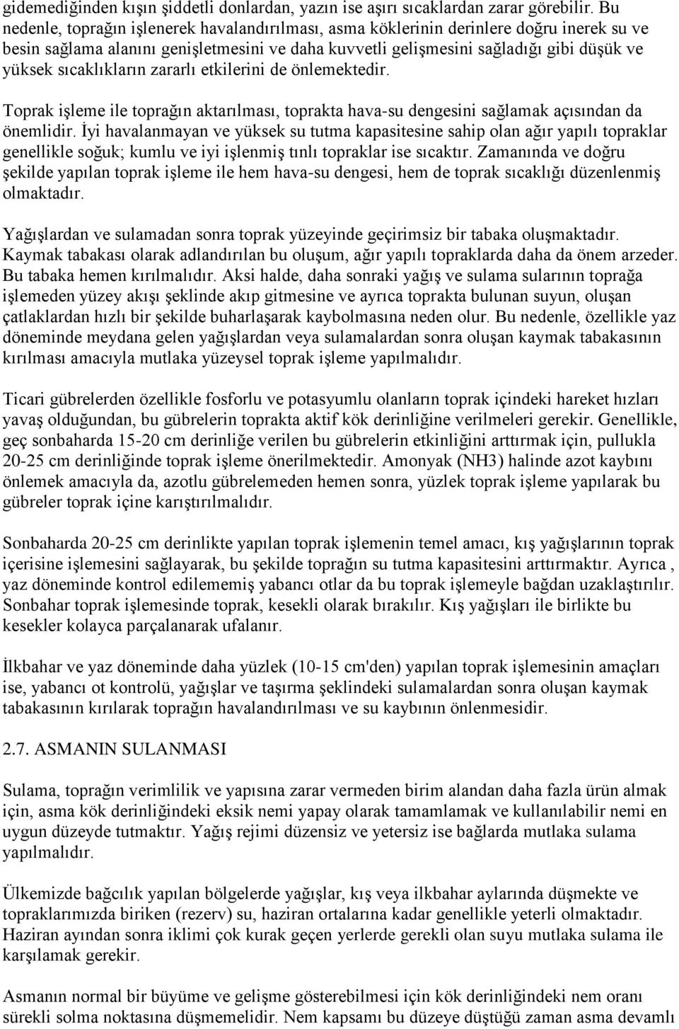 sıcaklıkların zararlı etkilerini de önlemektedir. Toprak iģleme ile toprağın aktarılması, toprakta hava-su dengesini sağlamak açısından da önemlidir.