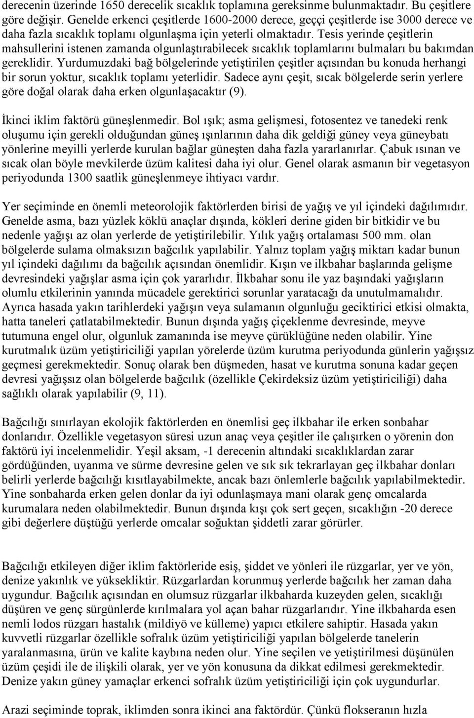 Tesis yerinde çeģitlerin mahsullerini istenen zamanda olgunlaģtırabilecek sıcaklık toplamlarını bulmaları bu bakımdan gereklidir.