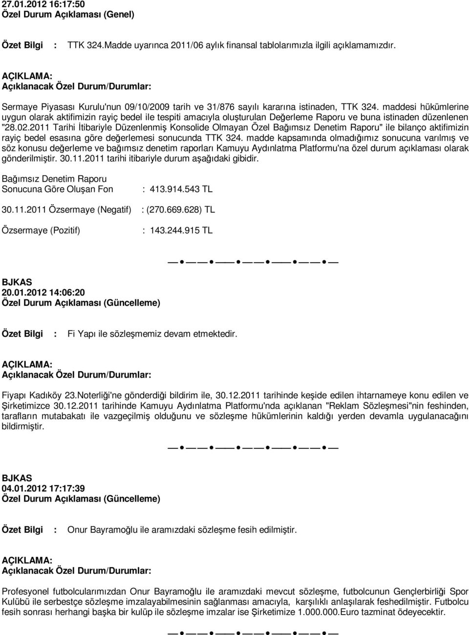 2011 Tarihi Đtibariyle Düzenlenmiş Konsolide Olmayan Özel Bağımsız Denetim Raporu" ile bilanço aktifimizin rayiç bedel esasına göre değerlemesi sonucunda TTK 324.