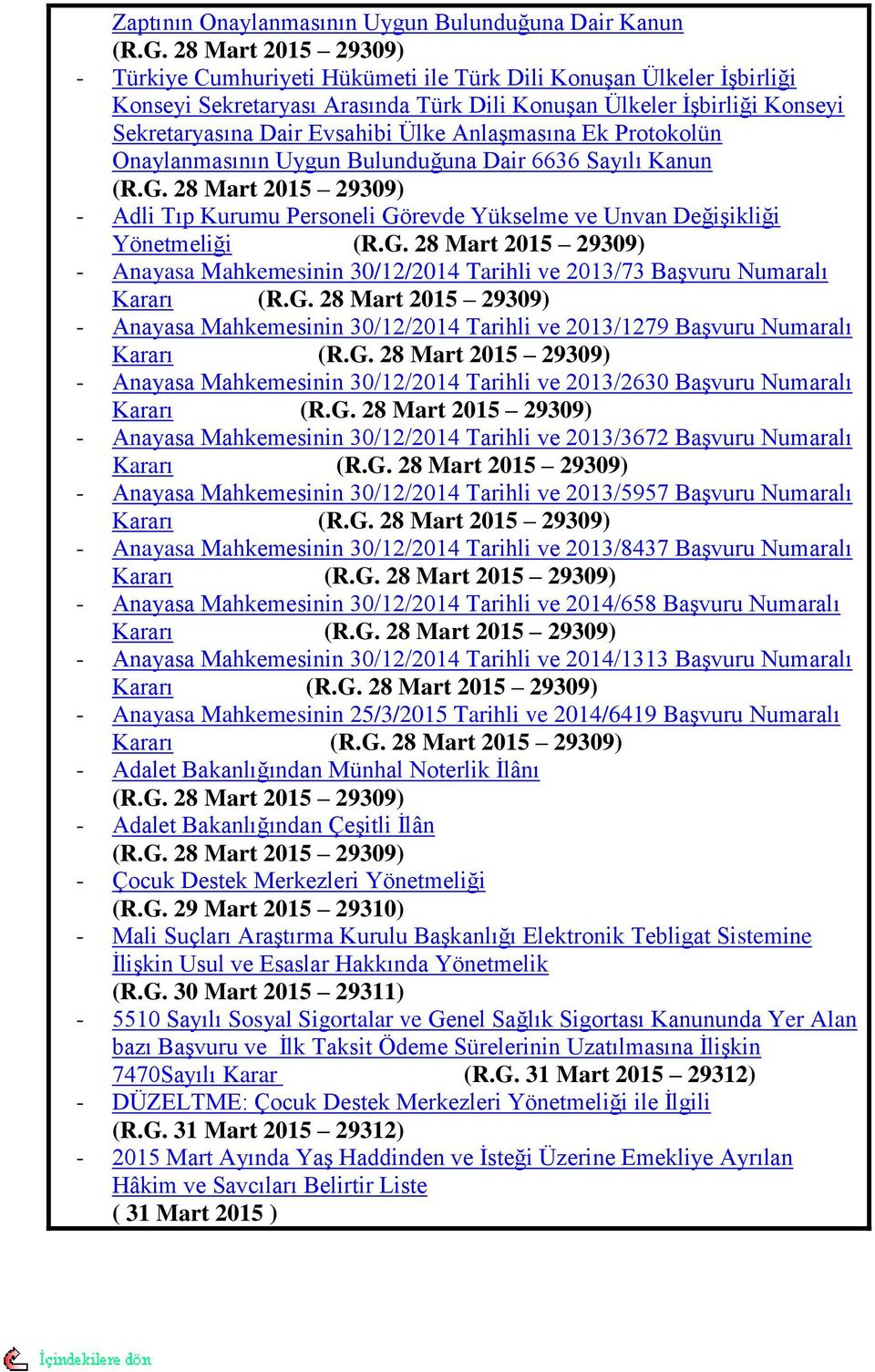 AnlaĢmasına Ek Protokolün Onaylanmasının Uygun Bulunduğuna Dair 6636 Sayılı Kanun (R.G. 28 Mart 2015 29309) - Adli Tıp Kurumu Personeli Görevde Yükselme ve Unvan DeğiĢikliği Yönetmeliği (R.G. 28 Mart 2015 29309) - Anayasa Mahkemesinin 30/12/2014 Tarihli ve 2013/73 BaĢvuru Numaralı Kararı (R.