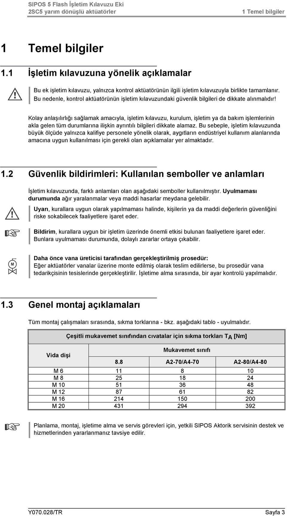 Bu nedenle, kontrol aktüatörünün işletim kılavuzundaki güvenlik bilgileri de dikkate alınmalıdır!