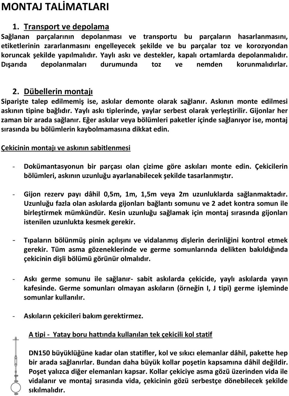 şekilde yapılmalıdır. Yaylı askı ve destekler, kapalı ortamlarda depolanmalıdır. Dışarıda depolanmaları durumunda toz ve nemden korunmalıdırlar. 2.