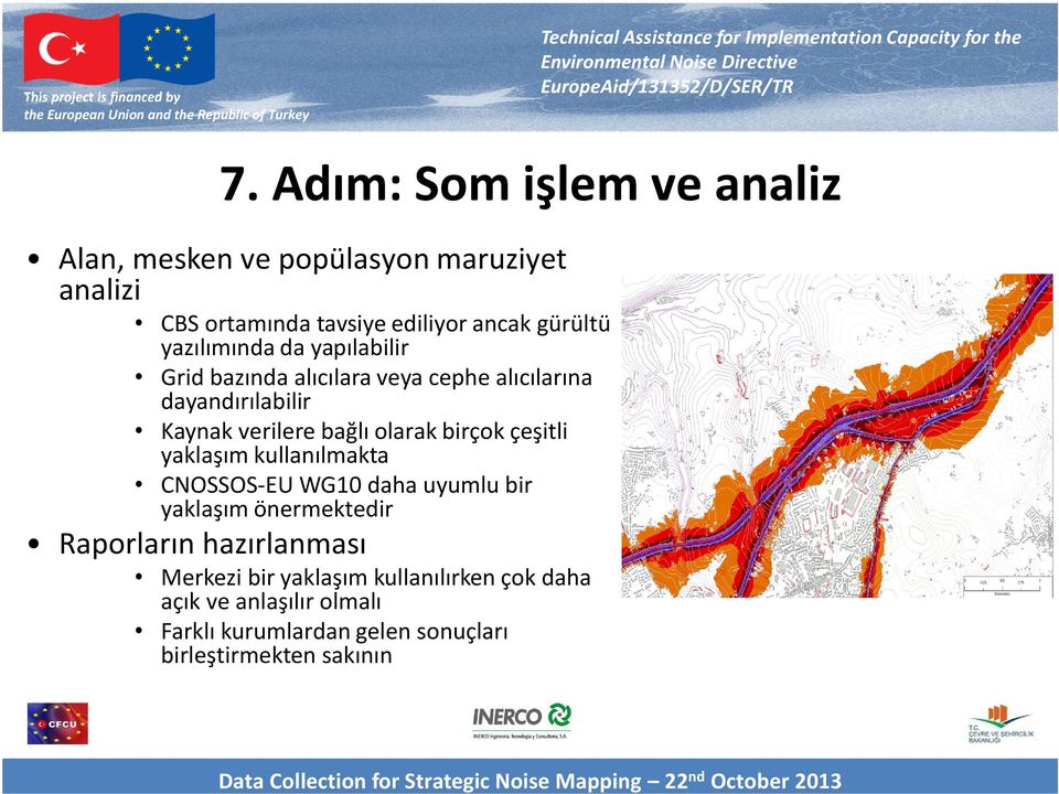 birçok çeşitli yaklaşım kullanılmakta CNOSSOS-EU WG10 daha uyumlu bir yaklaşım önermektedir Raporların hazırlanması