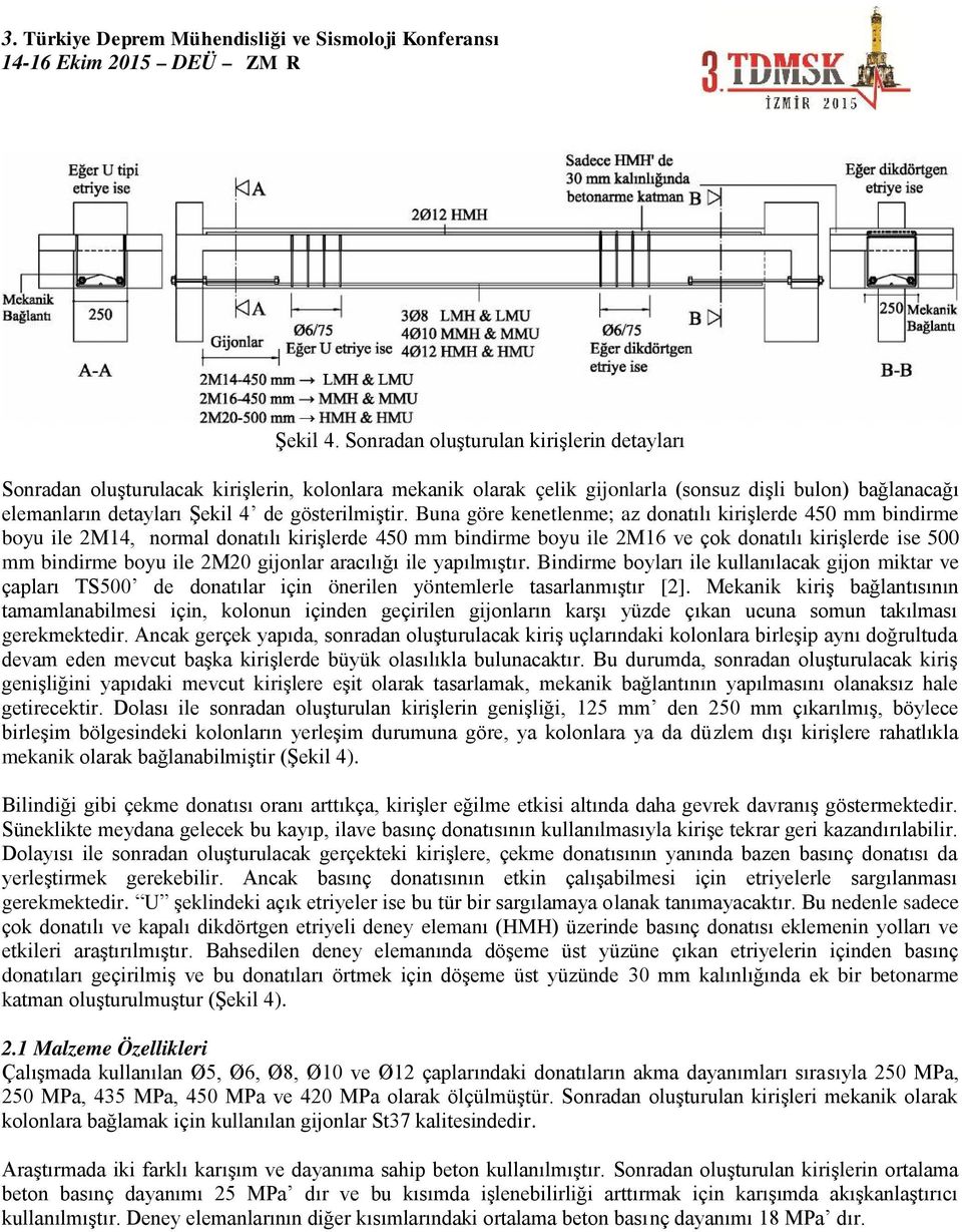 Buna göre kenetlenme; az donatılı kirişlerde 450 mm bindirme boyu ile 2M14, normal donatılı kirişlerde 450 mm bindirme boyu ile 2M16 ve çok donatılı kirişlerde ise 500 mm bindirme boyu ile 2M20