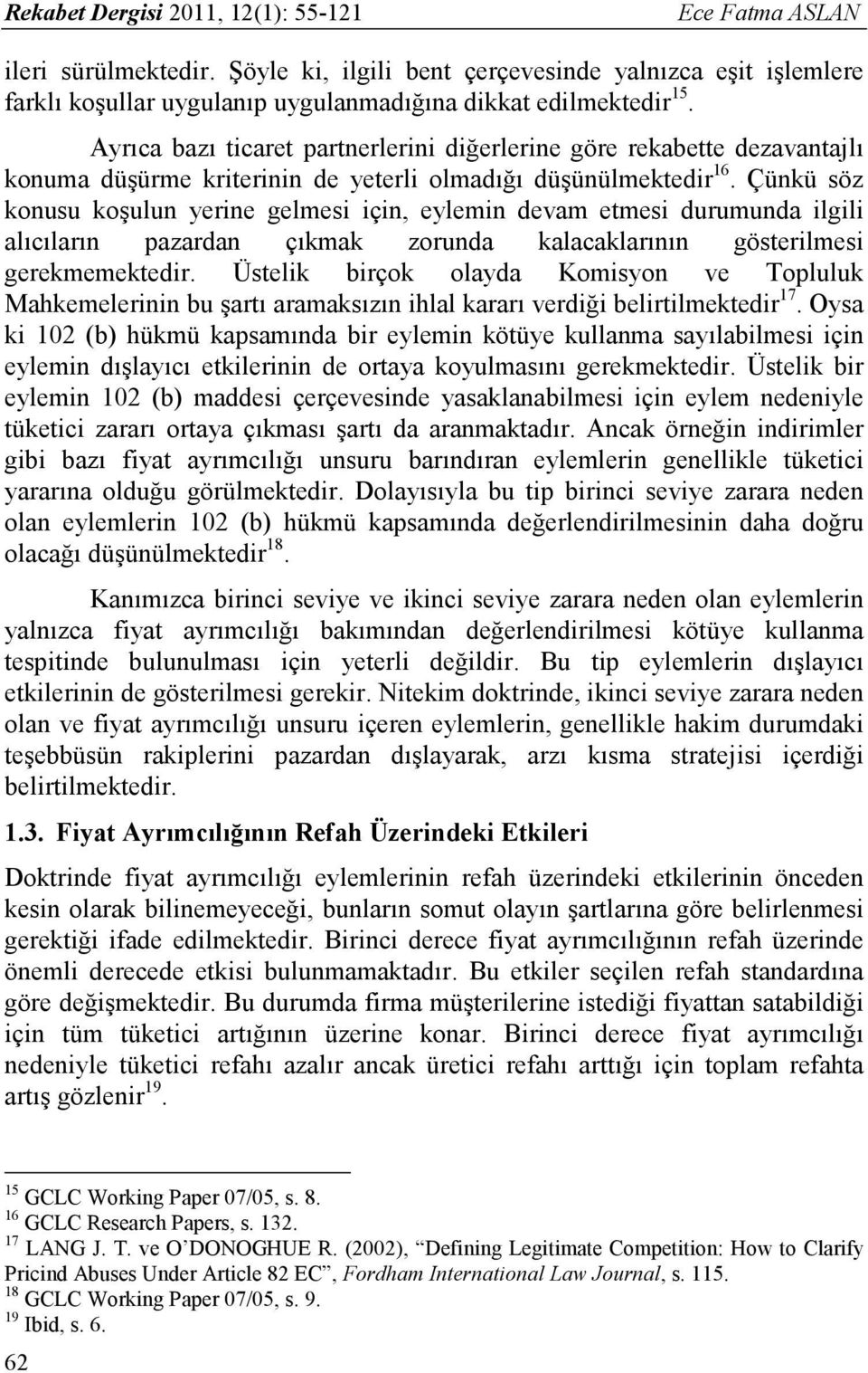 Çünkü söz konusu koşulun yerine gelmesi için, eylemin devam etmesi durumunda ilgili alıcıların pazardan çıkmak zorunda kalacaklarının gösterilmesi gerekmemektedir.