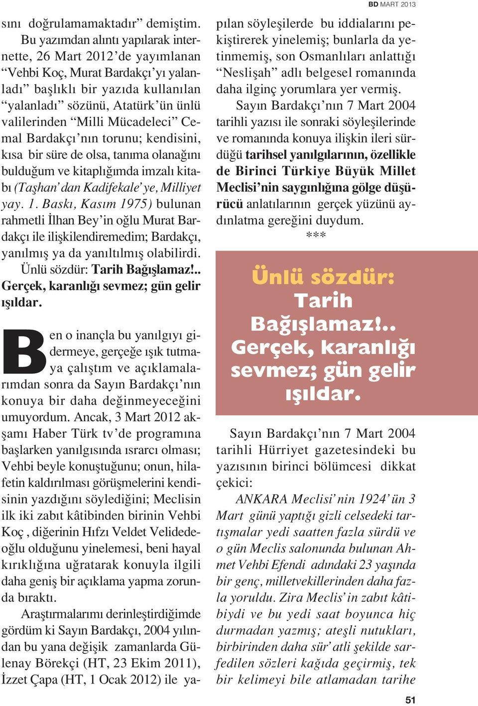 Cemal Bardakç n n torunu; kendisini, k sa bir süre de olsa, tan ma olana n buldu um ve kitapl mda imzal kitab (Taflhan dan Kadifekale ye, Milliyet yay. 1.