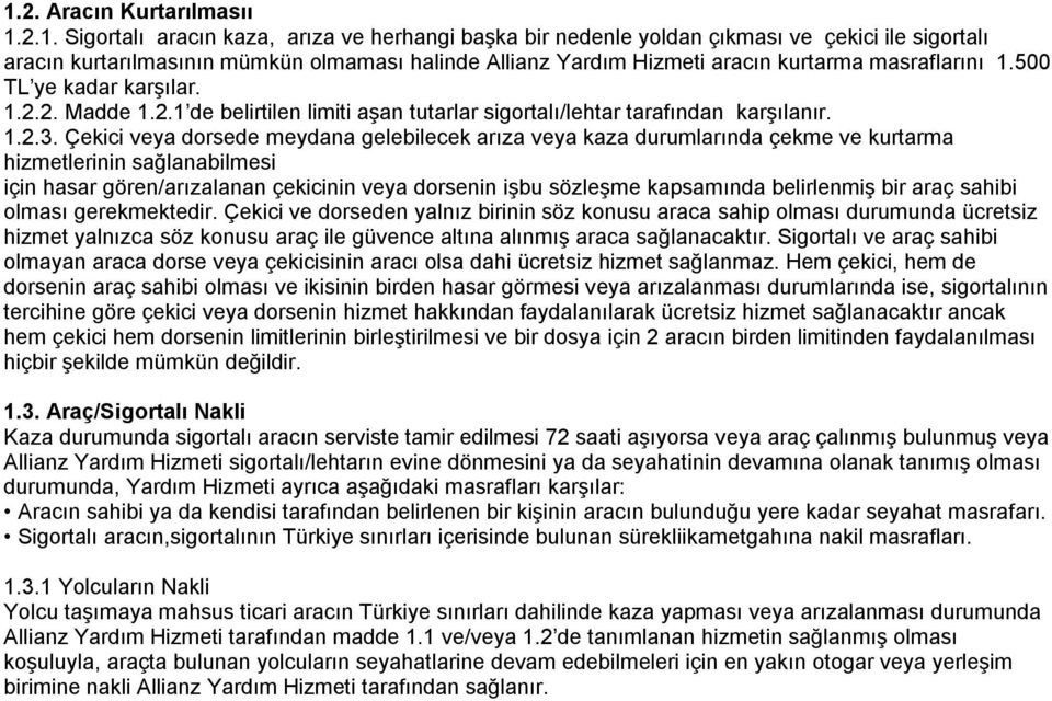 Çekici veya dorsede meydana gelebilecek arıza veya kaza durumlarında çekme ve kurtarma hizmetlerinin sağlanabilmesi için hasar gören/arızalanan çekicinin veya dorsenin işbu sözleşme kapsamında