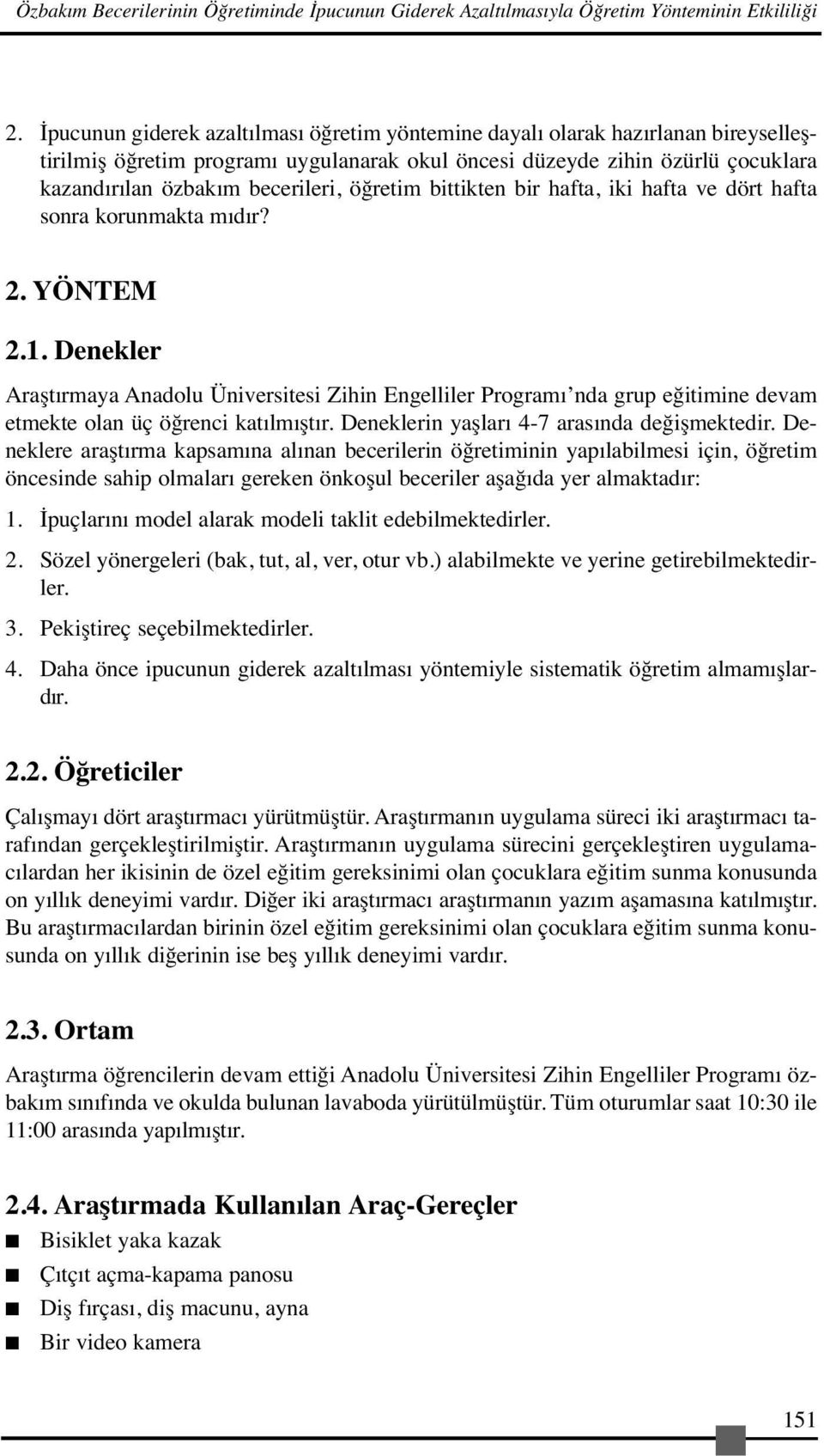 öğretim bittikten bir hafta, iki hafta ve dört hafta sonra korunmakta mıdır? 2. YÖNTEM 2.1.