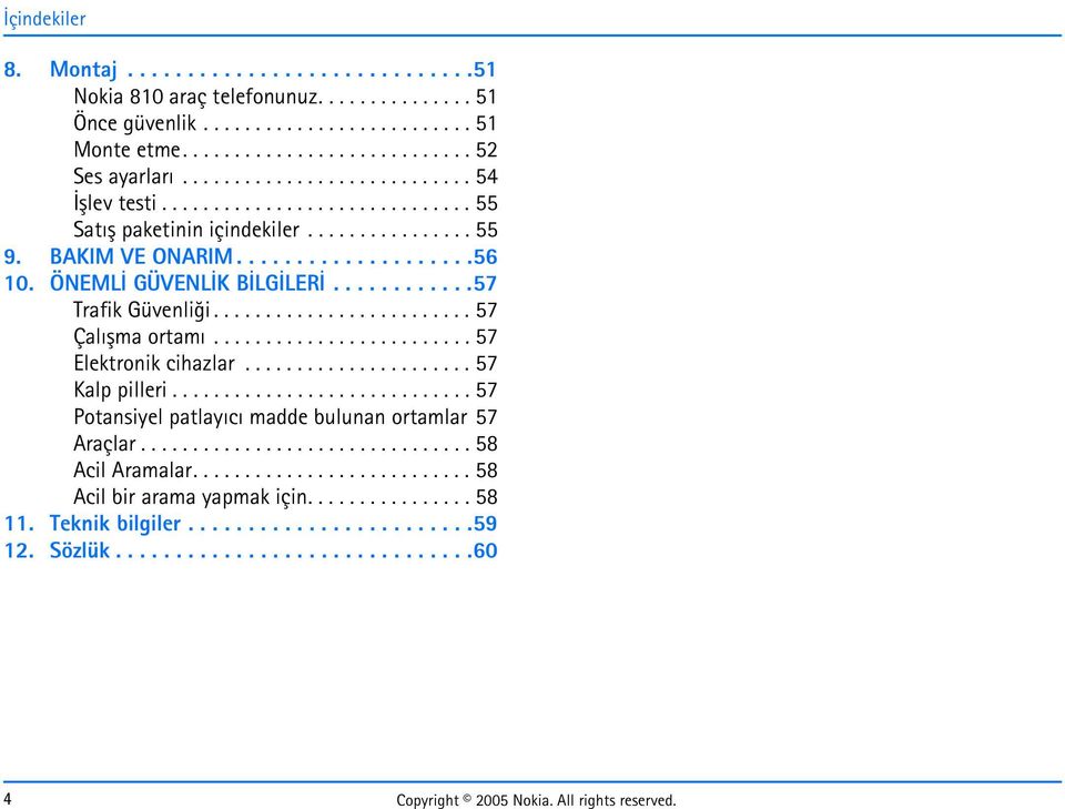 ...........57 Trafik Güvenliði......................... 57 Çalýþma ortamý......................... 57 Elektronik cihazlar...................... 57 Kalp pilleri.