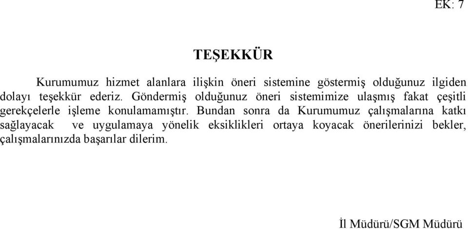 Göndermiş olduğunuz öneri sistemimize ulaşmış fakat çeşitli gerekçelerle işleme konulamamıştır.