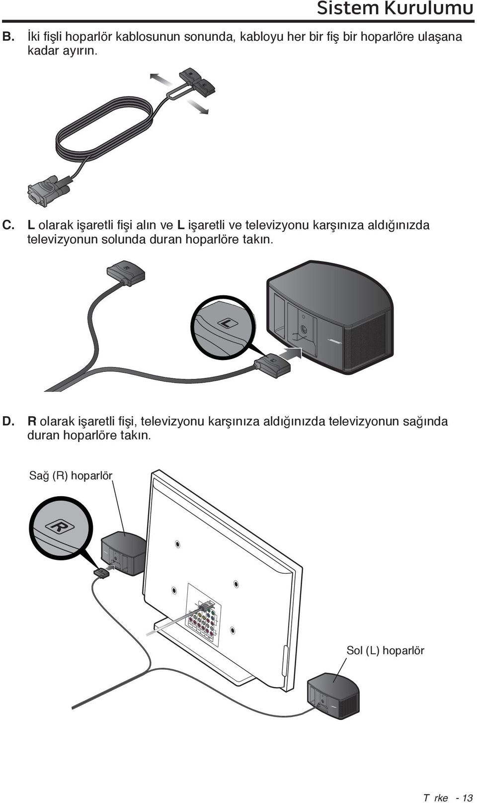 L olarak işaretli fişi alın ve L işaretli ve televizyonu karşınıza aldığınızda televizyonun