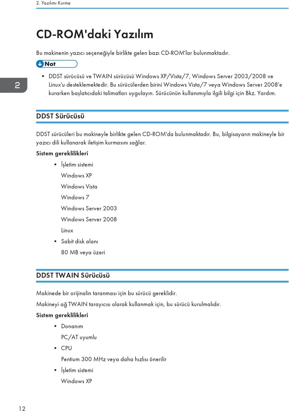 Bu sürücülerden birini Windows Vista/7 veya Windows Server 2008'e kurarken başlatıcıdaki talimatları uygulayın. Sürücünün kullanımıyla ilgili bilgi için Bkz. Yardım.