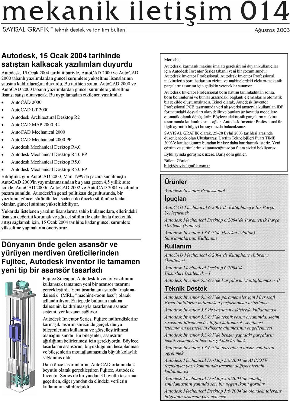 Bu uygulamadan etkilenen yazılımlar: AutoCAD 2000 AutoCAD LT 2000 Autodesk Architectural Desktop R2 AutoCAD MAP 2000 R4 AutoCAD Mechanical 2000 AutoCAD Mechanical 2000 PP Autodesk Mechanical Desktop