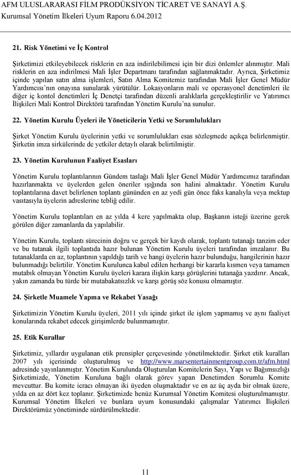 Ayrıca, Şirketimiz içinde yapılan satın alma işlemleri, Satın Alma Komitemiz tarafından Mali İşler Genel Müdür Yardımcısı nın onayına sunularak yürütülür.