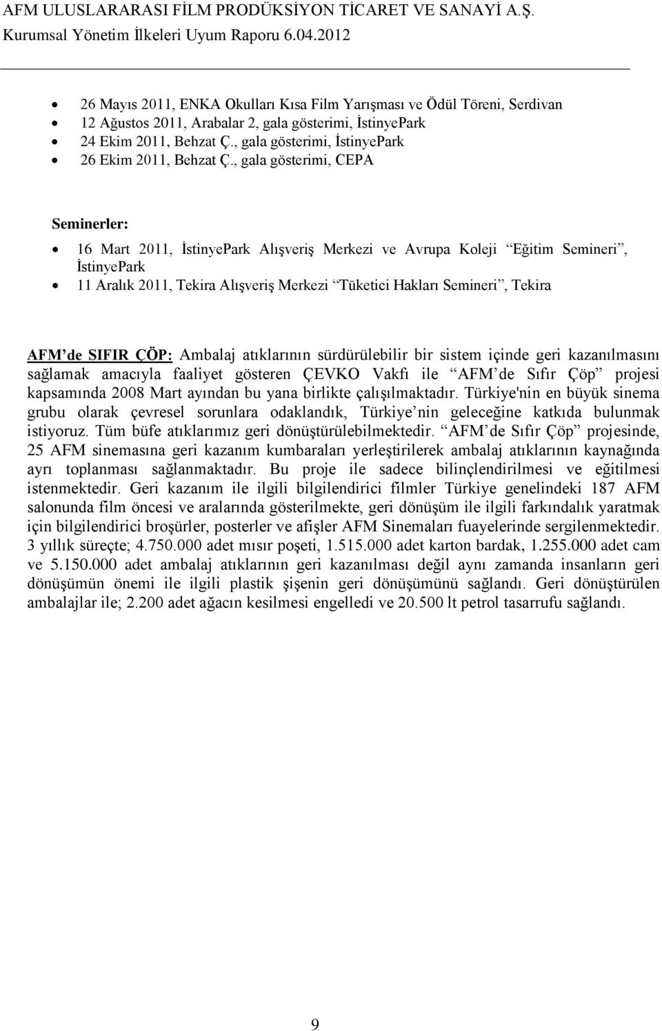 , gala gösterimi, CEPA Seminerler: 16 Mart 2011, İstinyePark Alışveriş Merkezi ve Avrupa Koleji Eğitim Semineri, İstinyePark 11 Aralık 2011, Tekira Alışveriş Merkezi Tüketici Hakları Semineri, Tekira