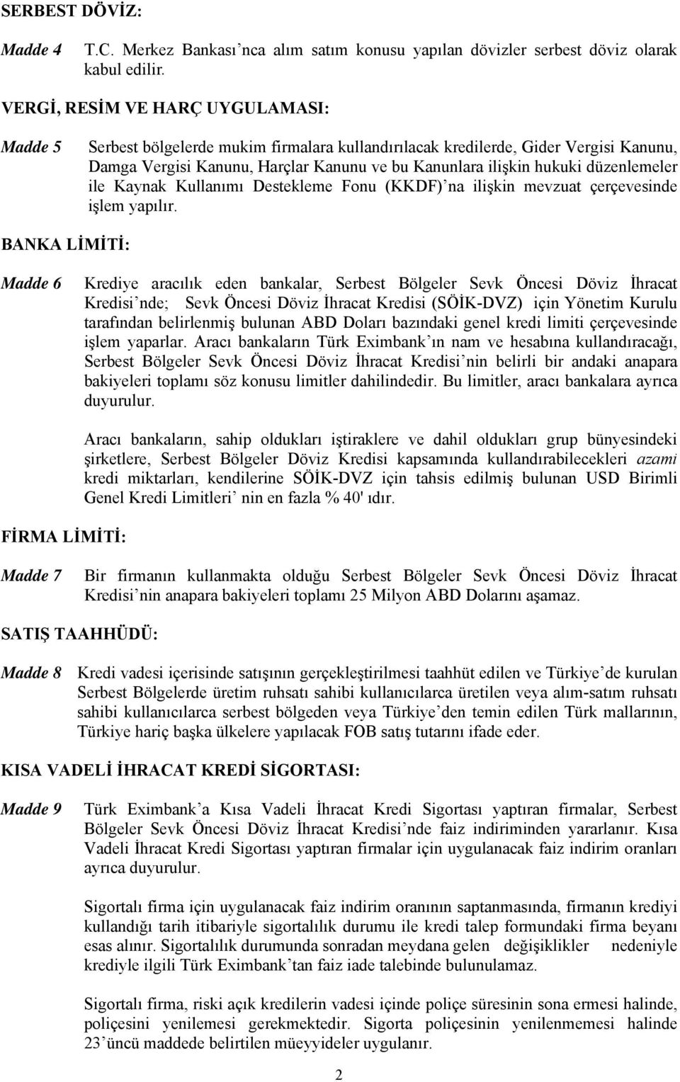 düzenlemeler ile Kaynak Kullanımı Destekleme Fonu (KKDF) na ilişkin mevzuat çerçevesinde işlem yapılır.