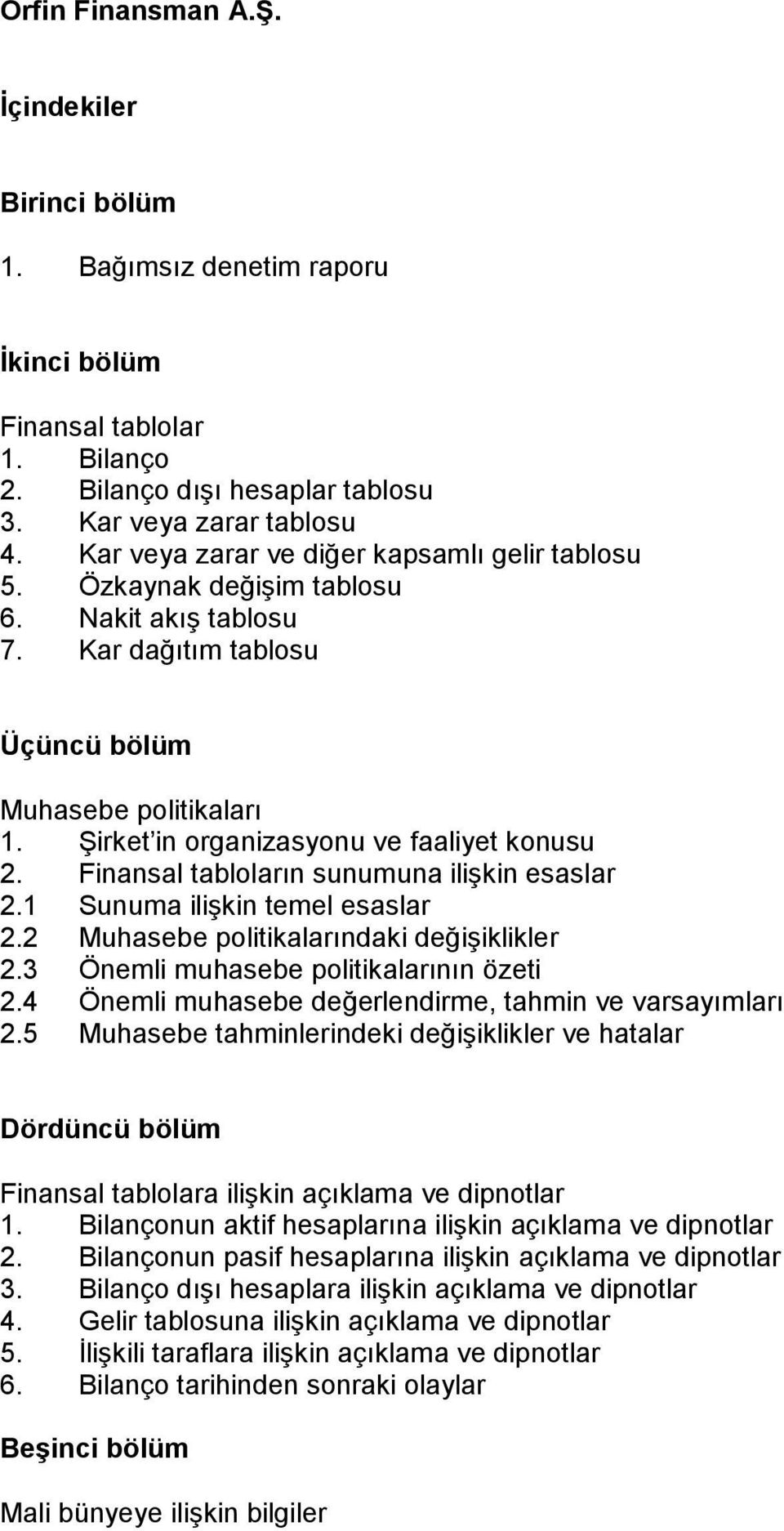 Şirket in organizasyonu ve faaliyet konusu 2. Finansal tabloların sunumuna ilişkin esaslar 2.1 Sunuma ilişkin temel esaslar 2.2 Muhasebe politikalarındaki değişiklikler 2.