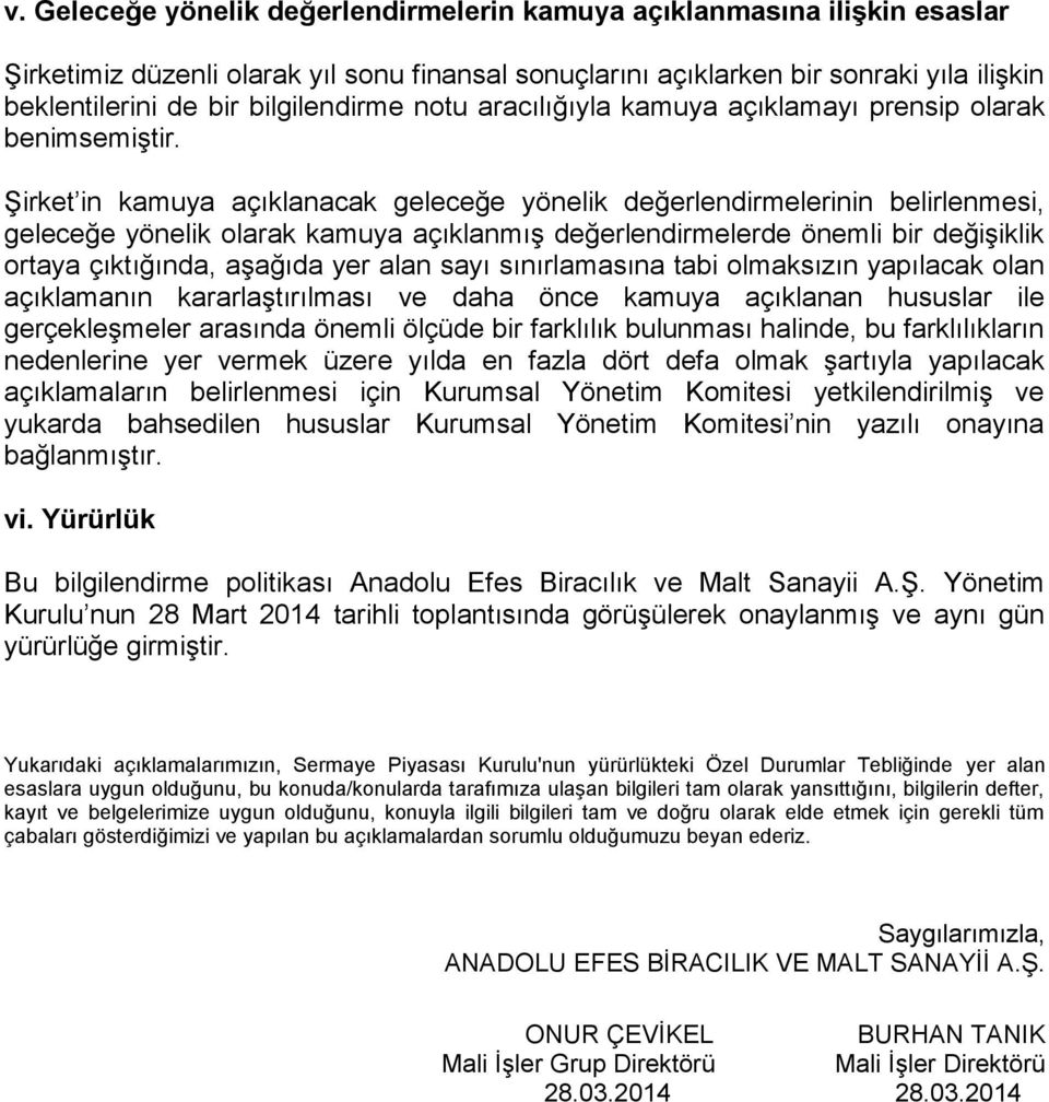 Şirket in kamuya açıklanacak geleceğe yönelik değerlendirmelerinin belirlenmesi, geleceğe yönelik olarak kamuya açıklanmış değerlendirmelerde önemli bir değişiklik ortaya çıktığında, aşağıda yer alan