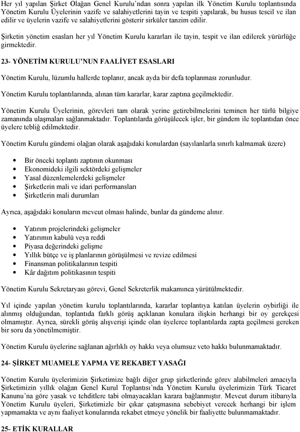 23- YÖNETİM KURULU NUN FAALİYET ESASLARI Yönetim Kurulu, lüzumlu hallerde toplanır, ancak ayda bir defa toplanması zorunludur.