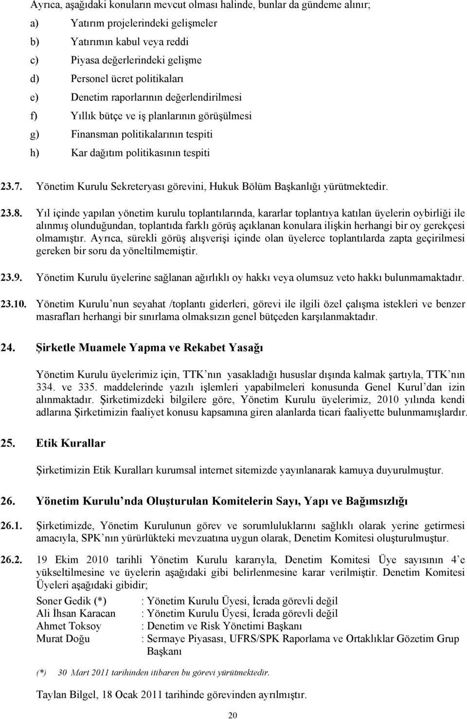 Yönetim Kurulu Sekreteryası görevini, Hukuk Bölüm Başkanlığı yürütmektedir. 23.8.