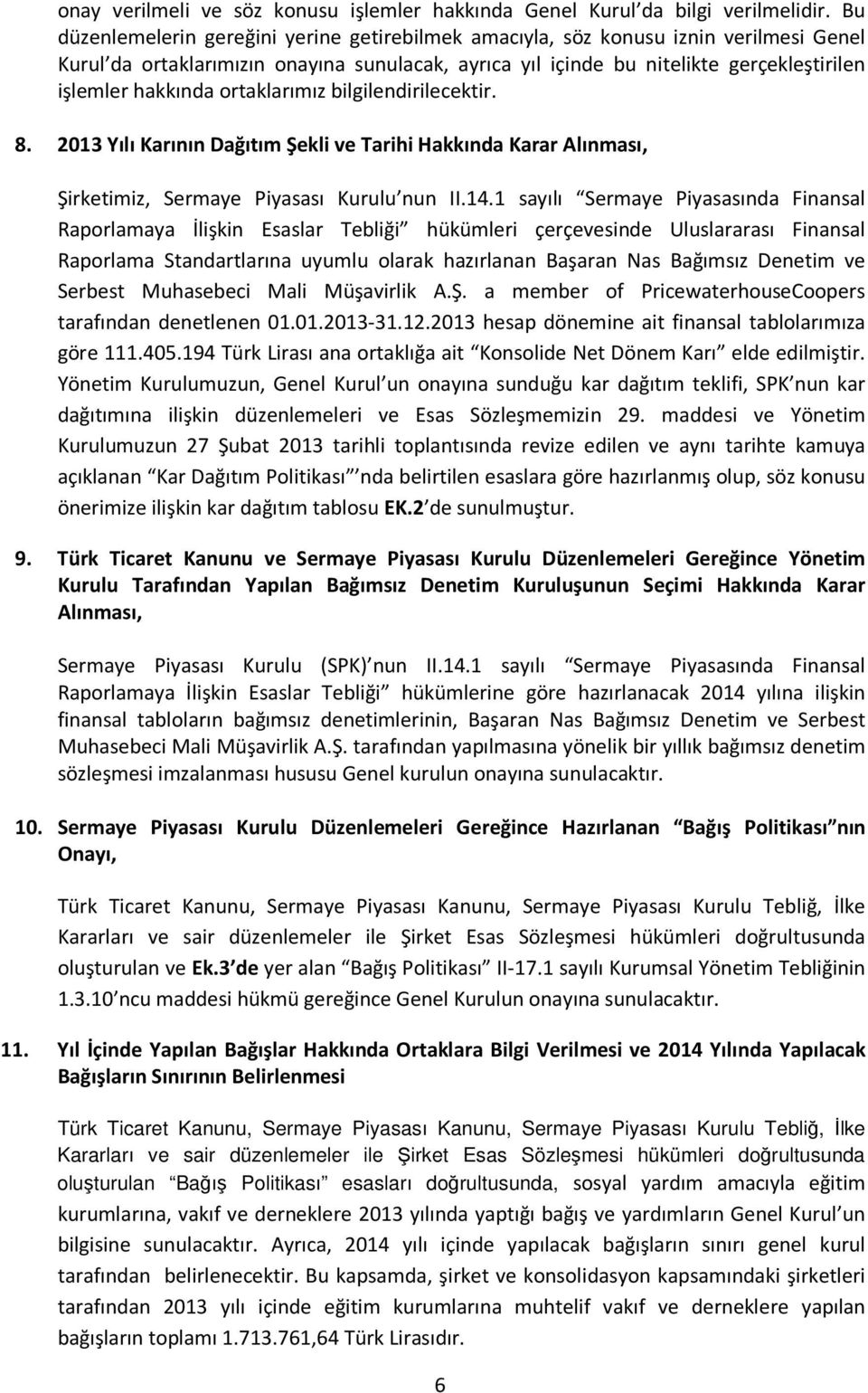 ortaklarımız bilgilendirilecektir. 8. 2013 Yılı Karının Dağıtım Şekli ve Tarihi Hakkında Karar Alınması, Şirketimiz, Sermaye Piyasası Kurulu nun II.14.