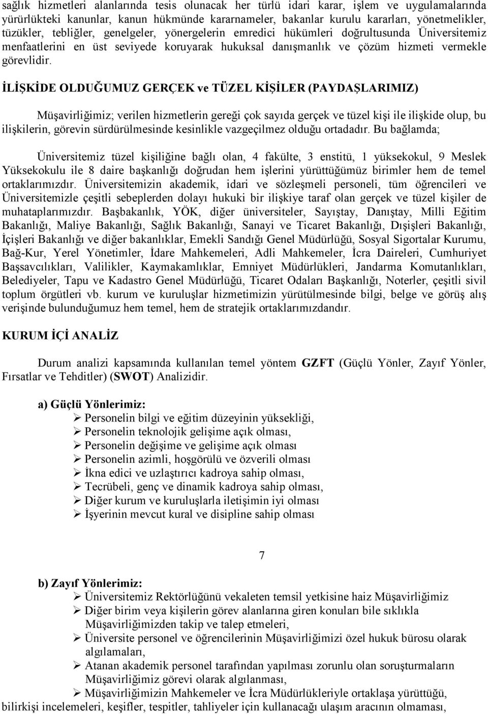 ĐLĐŞKĐDE OLDUĞUMUZ GERÇEK ve TÜZEL KĐŞĐLER (PAYDAŞLARIMIZ) Müşavirliğimiz; verilen hizmetlerin gereği çok sayıda gerçek ve tüzel kişi ile ilişkide olup, bu ilişkilerin, görevin sürdürülmesinde