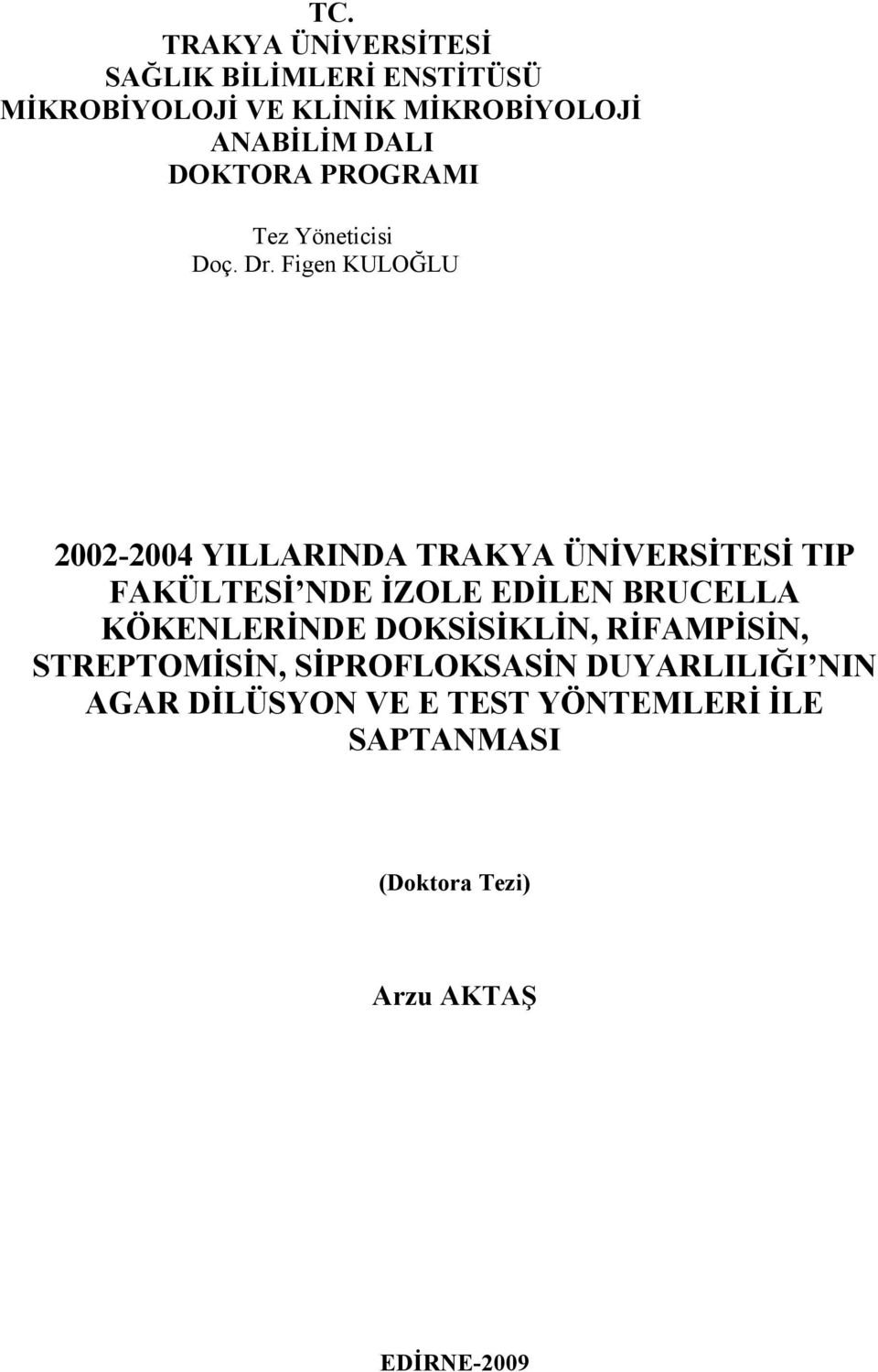 Figen KULOĞLU 2002-2004 YILLARINDA TRAKYA ÜNİVERSİTESİ TIP FAKÜLTESİ NDE İZOLE EDİLEN BRUCELLA