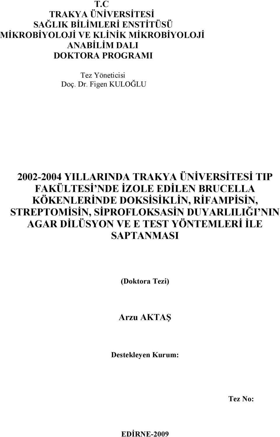 Figen KULOĞLU 2002-2004 YILLARINDA TRAKYA ÜNİVERSİTESİ TIP FAKÜLTESİ NDE İZOLE EDİLEN BRUCELLA KÖKENLERİNDE