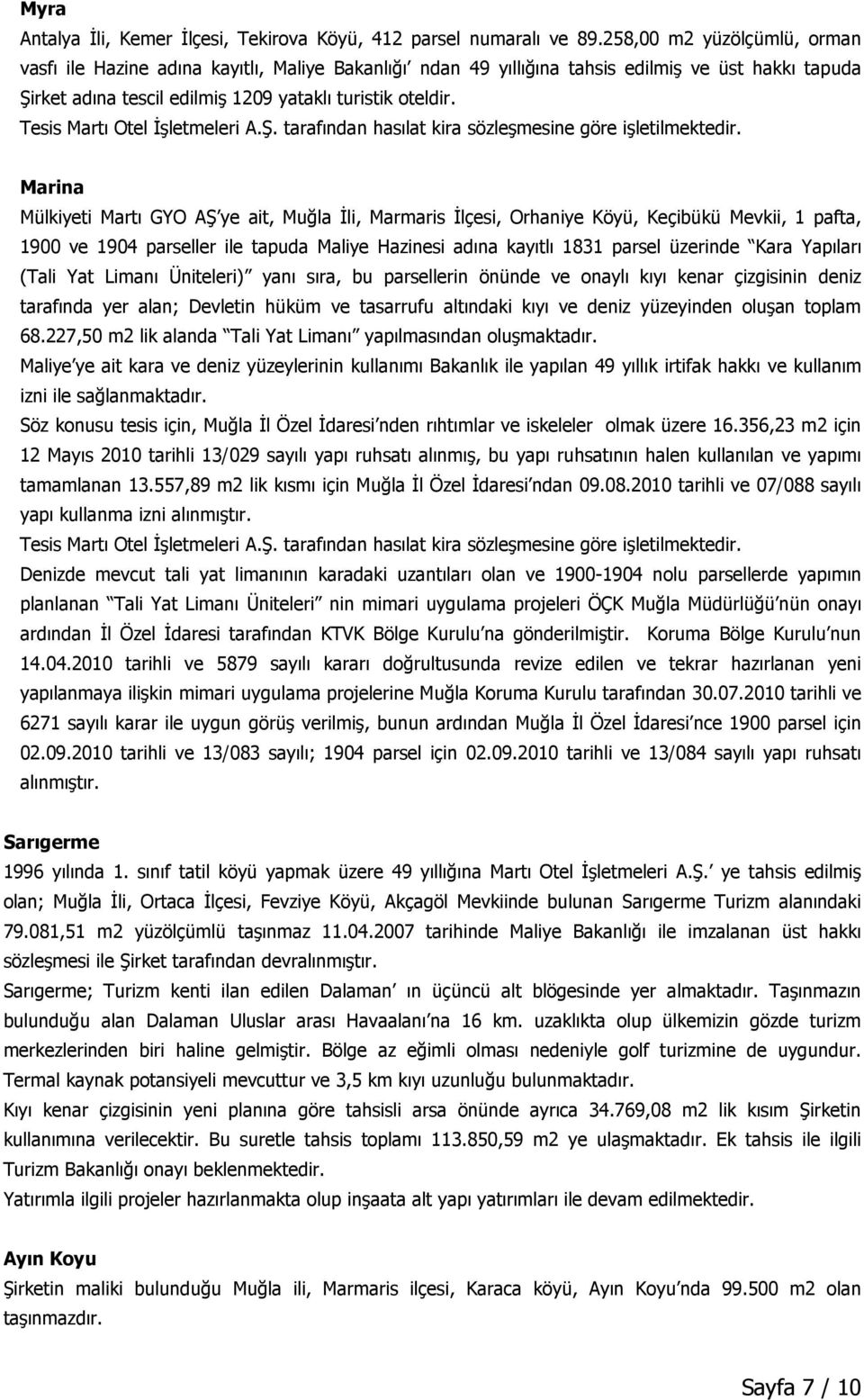 Tesis Martı Otel İşletmeleri tarafından hasılat kira sözleşmesine göre işletilmektedir.