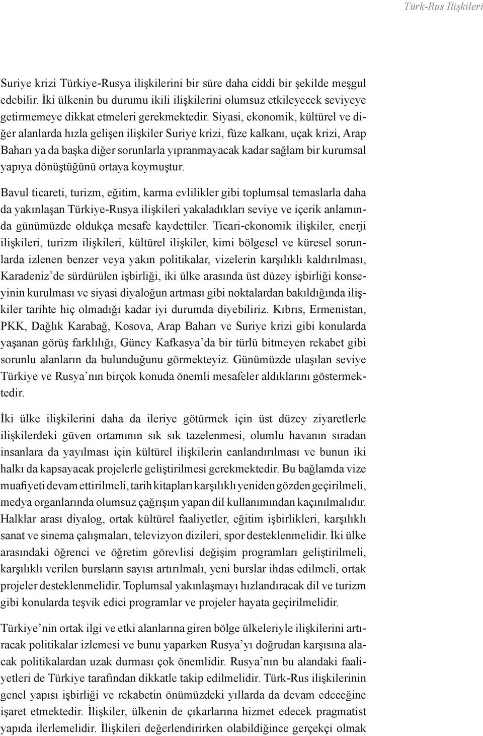 Siyasi, ekonomik, kültürel ve diğer alanlarda hızla gelişen ilişkiler Suriye krizi, füze kalkanı, uçak krizi, Arap Baharı ya da başka diğer sorunlarla yıpranmayacak kadar sağlam bir kurumsal yapıya