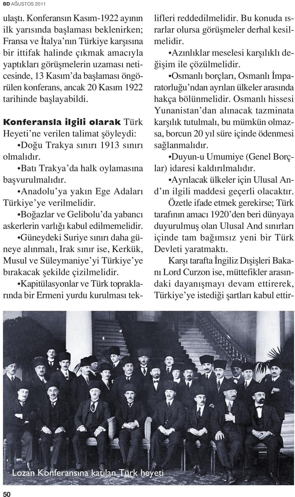 bafllamas öngörülen konferans, ancak 20 Kas m 1922 tarihinde bafllayabildi. Konferansla ilgili olarak Türk Heyeti ne verilen talimat flöyleydi: Do u Trakya s n r 1913 s n r olmal d r.
