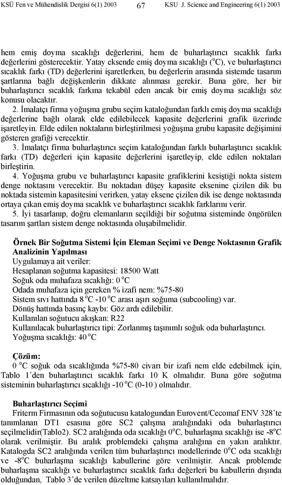 gerekir. Buna göre, her bir buharlaştırıcı sıcaklık farkına tekabül eden ancak bir emiş doyma sıcaklığı söz konusu olacaktır.