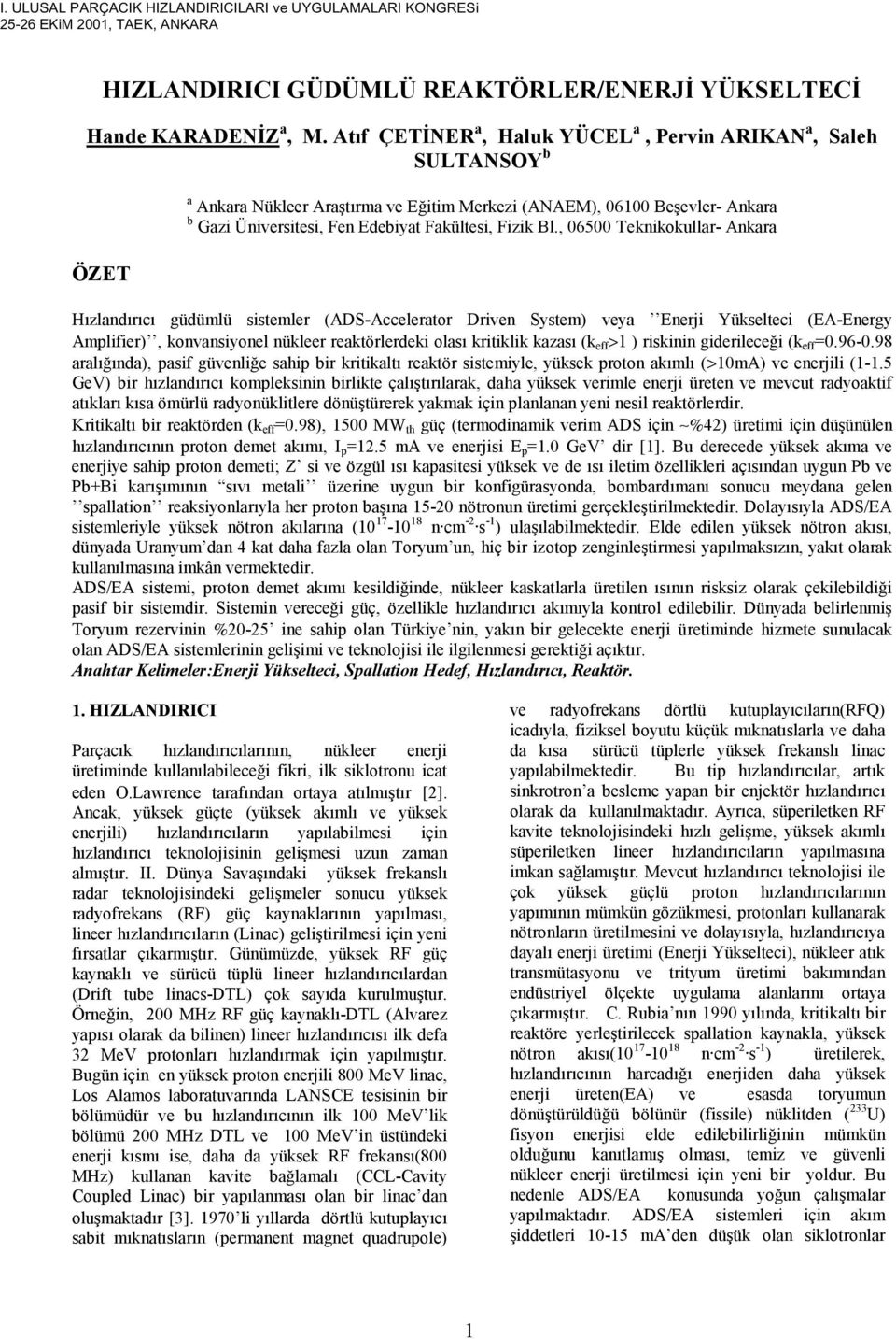 , 06500 Teknikokullar- Ankara ÖZET Hızlandırıcı güdümlü sistemler (ADS-Accelerator Driven System) veya Enerji Yükselteci (EA-Energy Amplifier), konvansiyonel nükleer reaktörlerdeki olası kritiklik