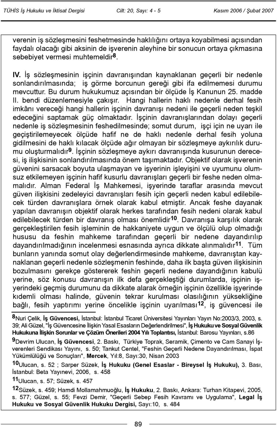 Bu durum hukukumuz açýsýndan bir ölçüde Ýþ Kanunun 25. madde II. bendi düzenlemesiyle çakýþýr.