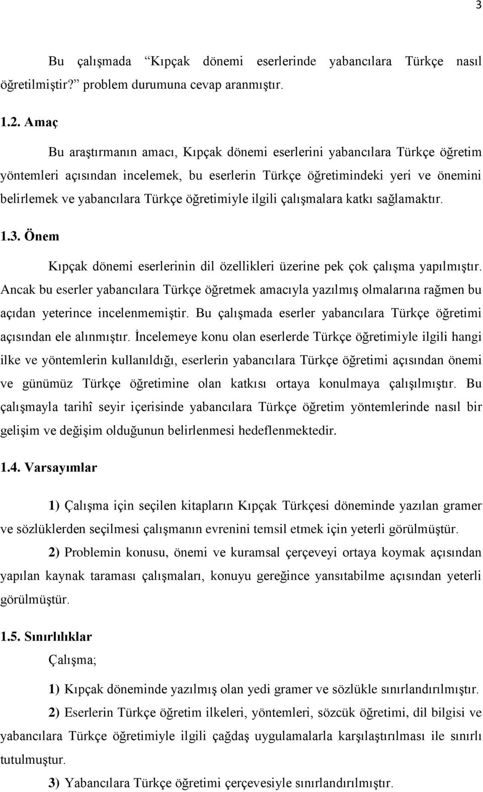 öğretimiyle ilgili çalışmalara katkı sağlamaktır. 1.3. Önem Kıpçak dönemi eserlerinin dil özellikleri üzerine pek çok çalışma yapılmıştır.