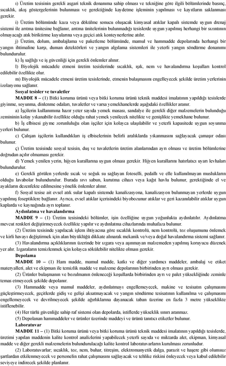 i) Üretim bölümünde kaza veya dökülme sonucu oluşacak kimyasal atıklar kapalı sistemde uygun drenaj sistemi ile arıtma ünitesine bağlanır, arıtma ünitelerinin bulunmadığı tesislerde uygun yapılmış