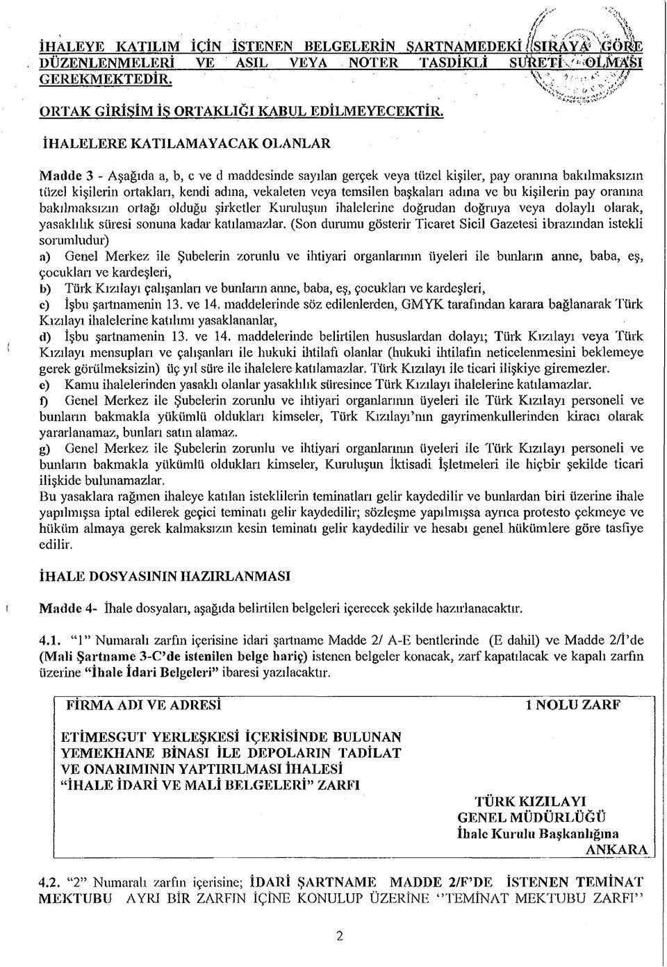 İHALELERE KATILAMAYACAK OLANLAR Madde 3 - Aşağıda a, b, c ve d maddesinde sayılan gerçek veya tüzel kişiler, pay oranına bakılmaksızın tüzel kişilerin ortakları, kendi adına, vekaleten veya temsilen