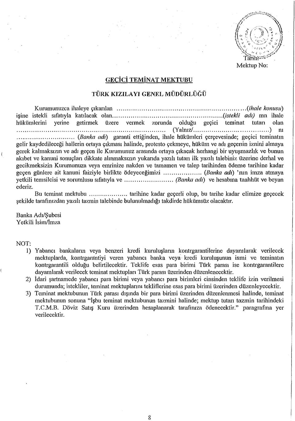 .. (Banka adı) garanti ettiğinden, ihale hükümleri çerçevesinde; geçici teminatın gelir kaydedileceği hallerin ortaya çıkması halinde, protesto çekmeye, hüküm ve adı geçenin iznini almaya gerek