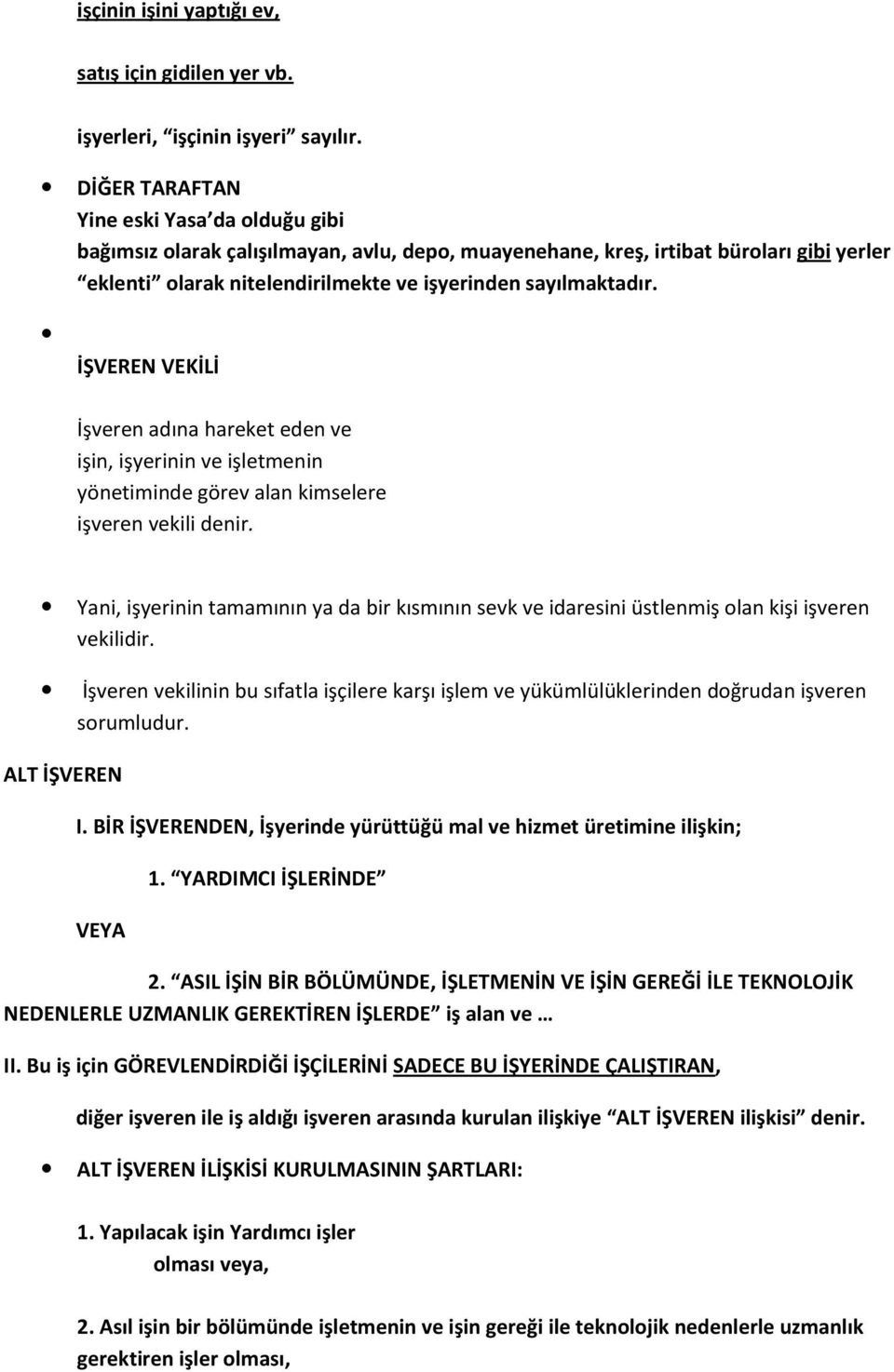 İŞVEREN VEKİLİ İşveren adına hareket eden ve işin, işyerinin ve işletmenin yönetiminde görev alan kimselere işveren vekili denir.