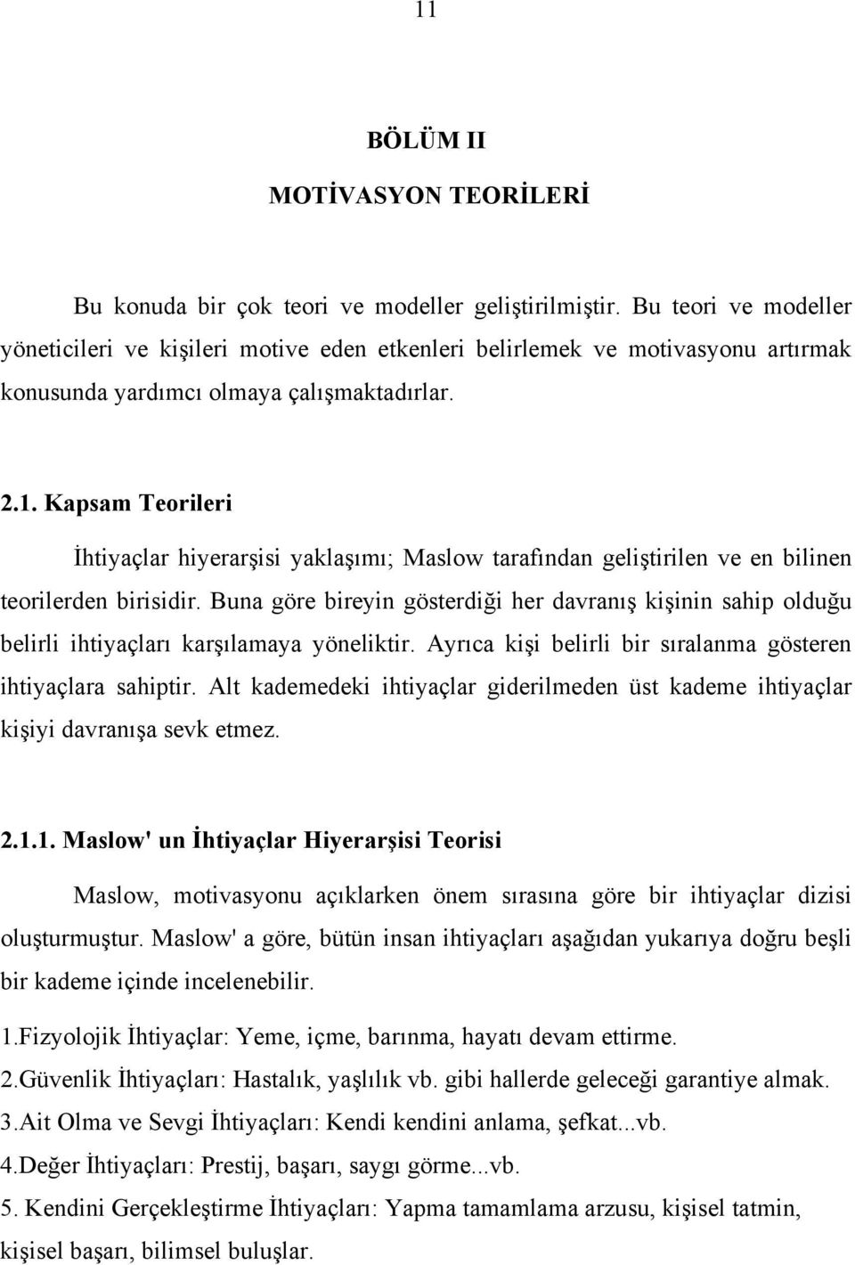 Kapsam Teorileri İhtiyaçlar hiyerarşisi yaklaşımı; Maslow tarafından geliştirilen ve en bilinen teorilerden birisidir.