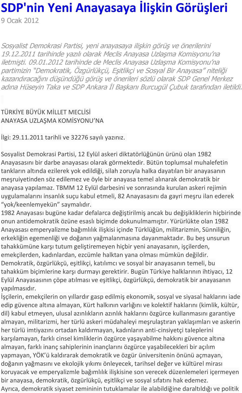 2012 tarihinde de Meclis Anayasa Uzlaşma Komisyonu na partimizin Demokratik, Özgürlükçü, Eşitlikçi ve Sosyal Bir Anayasa niteliği kazandıracağını düşündüğü görüş ve önerileri sözlü olarak SDP Genel