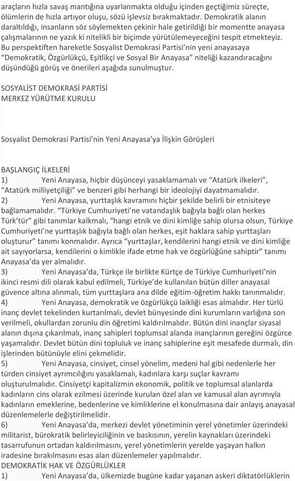 Bu perspektiften hareketle Sosyalist Demokrasi Partisi nin yeni anayasaya Demokratik, Özgürlükçü, Eşitlikçi ve Sosyal Bir Anayasa niteliği kazandıracağını düşündüğü görüş ve önerileri aşağıda