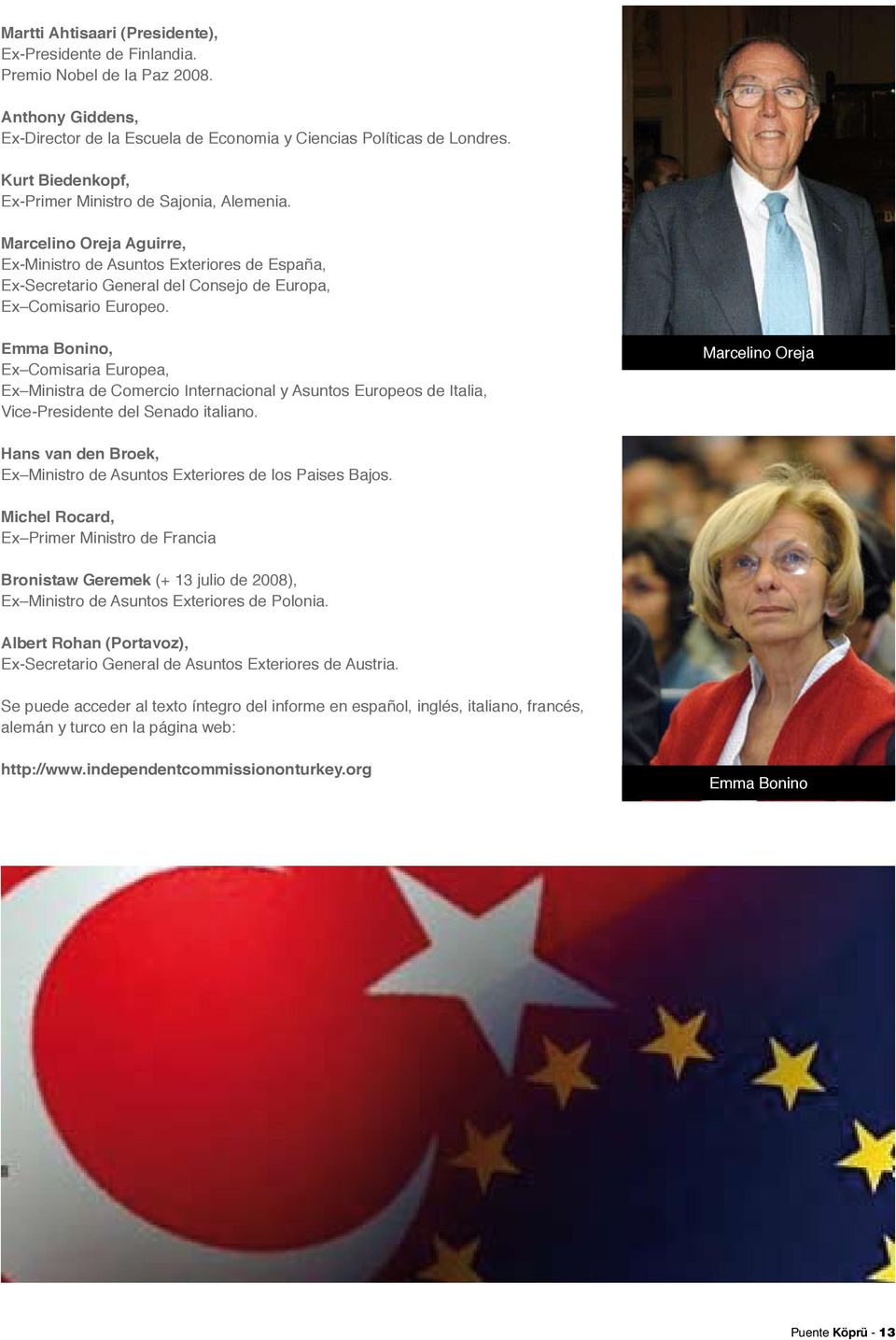 Emma Bonino, Ex Comisaria Europea, Ex Ministra de Comercio Internacional y Asuntos Europeos de Italia, Vice-Presidente del Senado italiano.