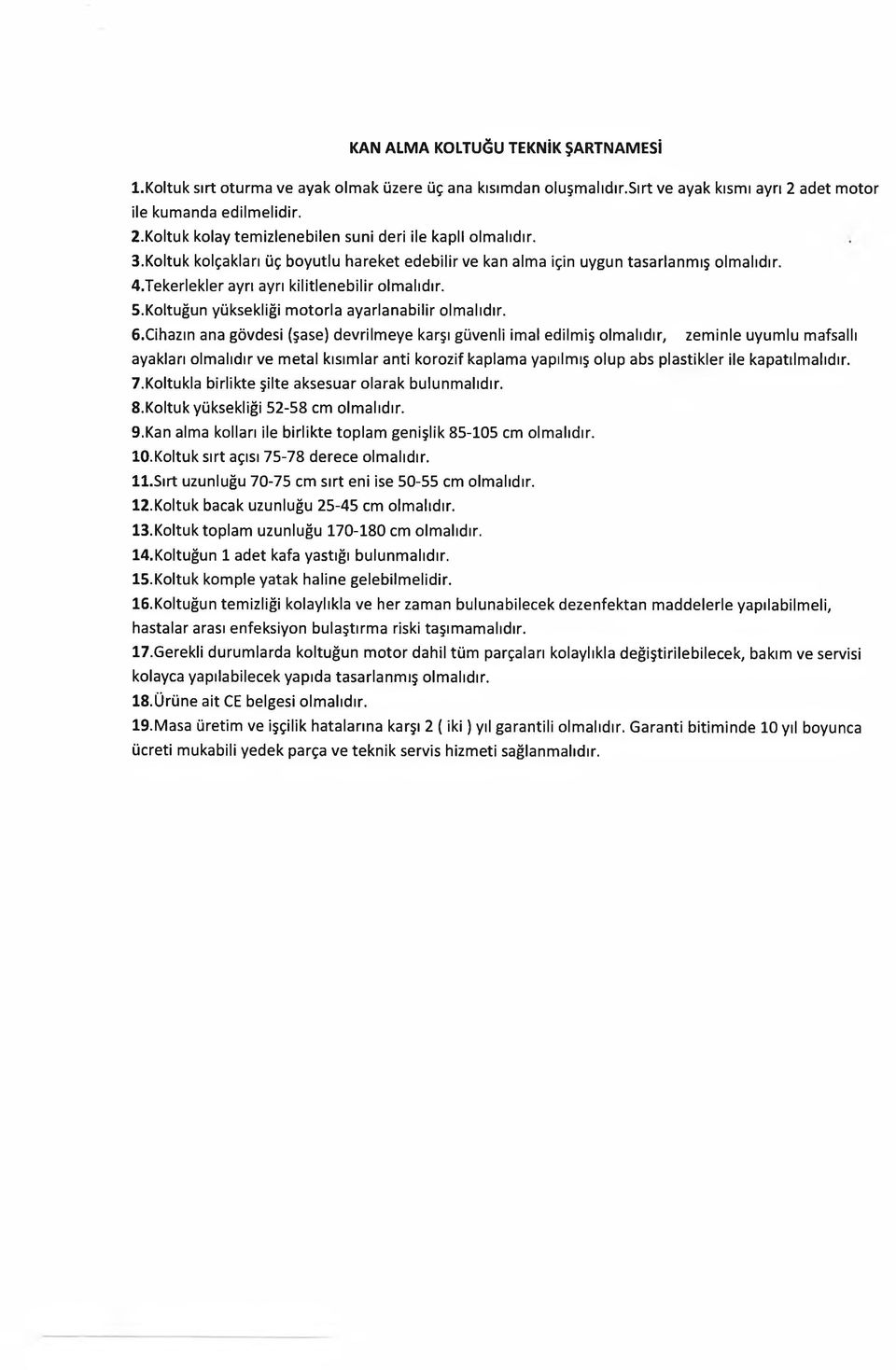 6.Cihazın ana gövdesi (şase) devrilmeye karşı güvenli imal edilmiş olmalıdır, zeminle uyumlu mafsallı ayakları olmalıdır ve metal kısımlar anti korozif kaplama yapılmış olup abs plastikler ile