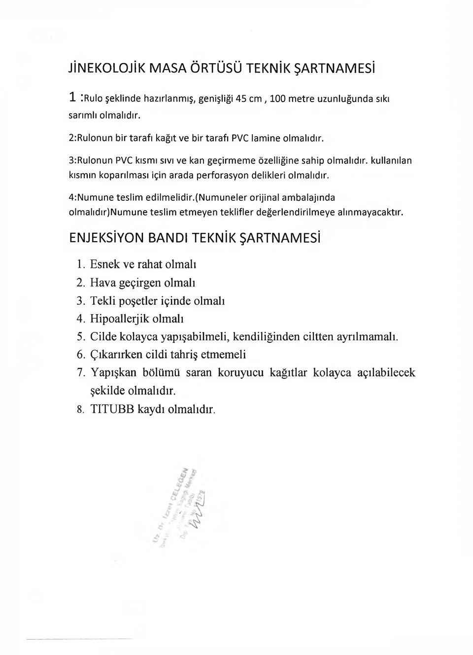 (numuneler orijinal ambalajında olmalıdır)numune teslim etmeyen teklifler değerlendirilmeye alınmayacaktır. ENJEKSİYON BANDI TEKNİK ŞARTNAMESİ 1. Esnek ve rahat olmalı 2. Hava geçirgen olmalı 3.