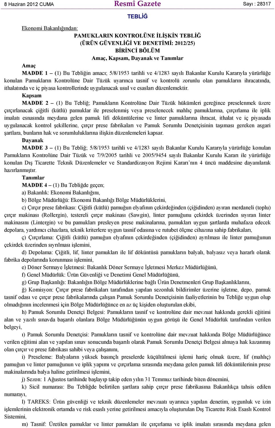 ihracatında, ithalatında ve iç piyasa kontrollerinde uygulanacak usul ve esasları düzenlemektir.